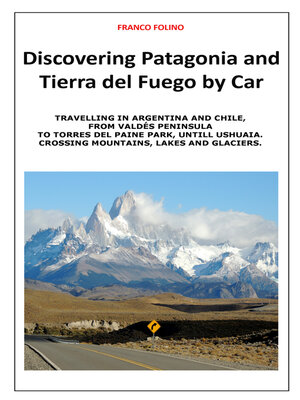 cover image of Discovering Patagonia and Tierra Del Fuego by Car: Crossing Mountains, Lakes and Glaciers